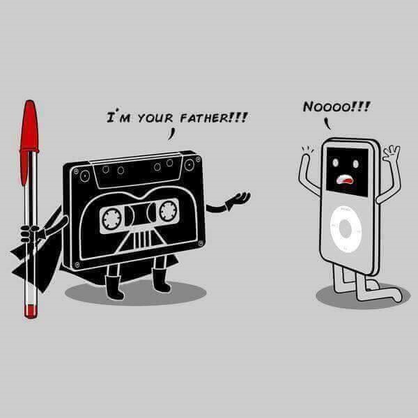Star Wars salute - I am your father said the cassette player to the iPod.